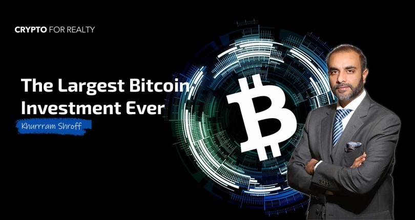 Dubai’s Businessman, Khurrram Shroff Commits to Make the Largest Bitcoin Investment Ever